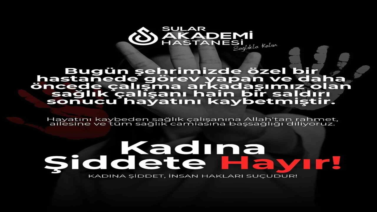 Özel Sular Akademi Hastanesinden sağlık çalışanı cinayetine tepki