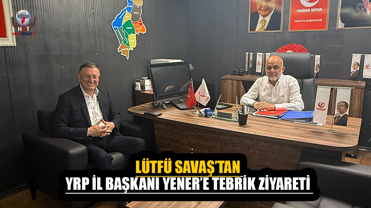 SAVAŞ’TAN YRP İL BAŞKANI YENER’E TEBRİK ZİYARETİ