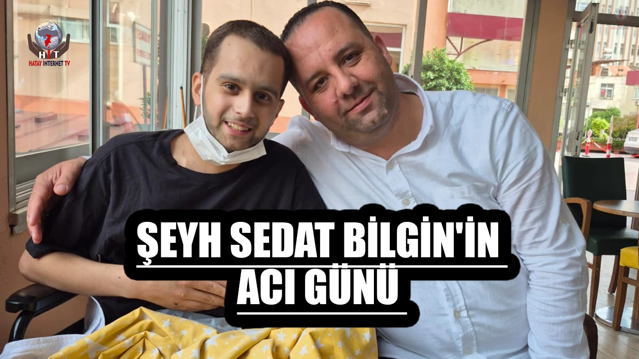 ŞEYH SEDAT BİLGİN'İN ACI GÜNÜ