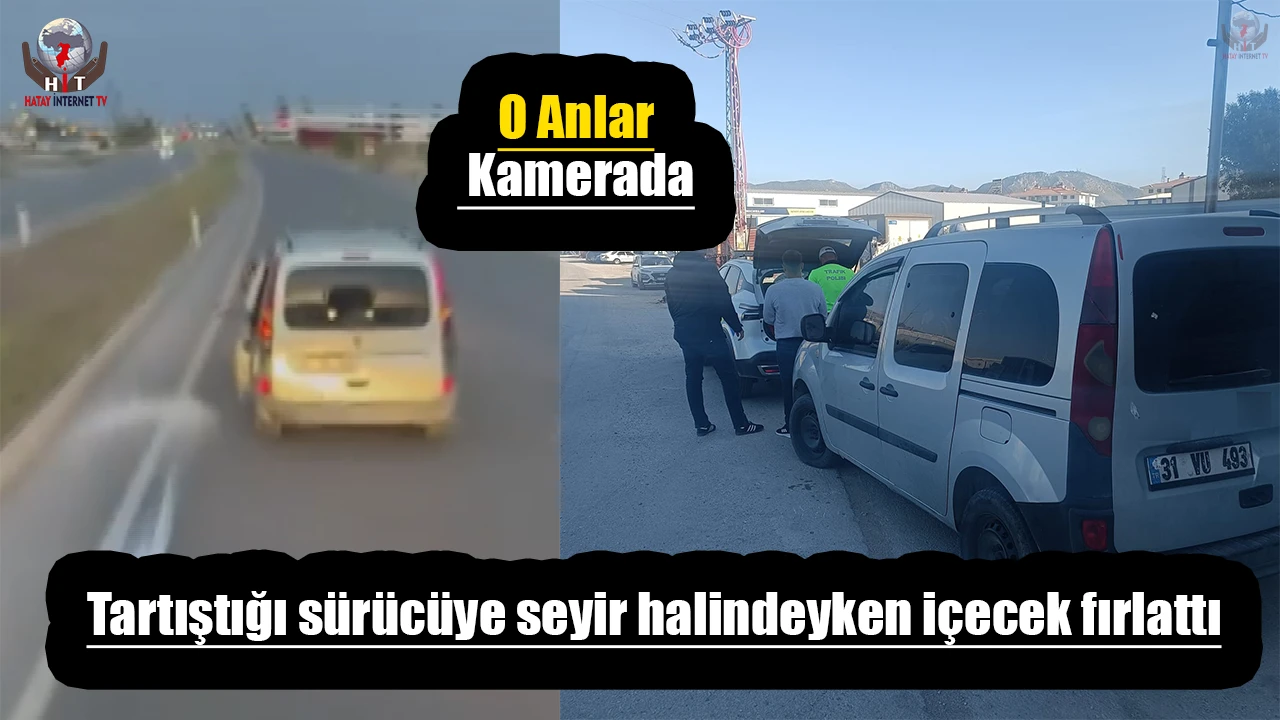 Tartıştığı sürücüye seyir halindeyken içecek fırlattı, o anlar kamerada