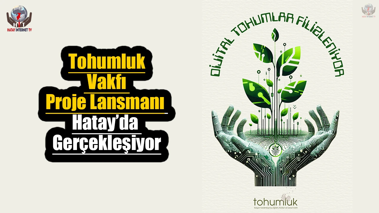 Tohumluk Vakfı Proje Lansmanı Hatay’da Gerçekleşiyor