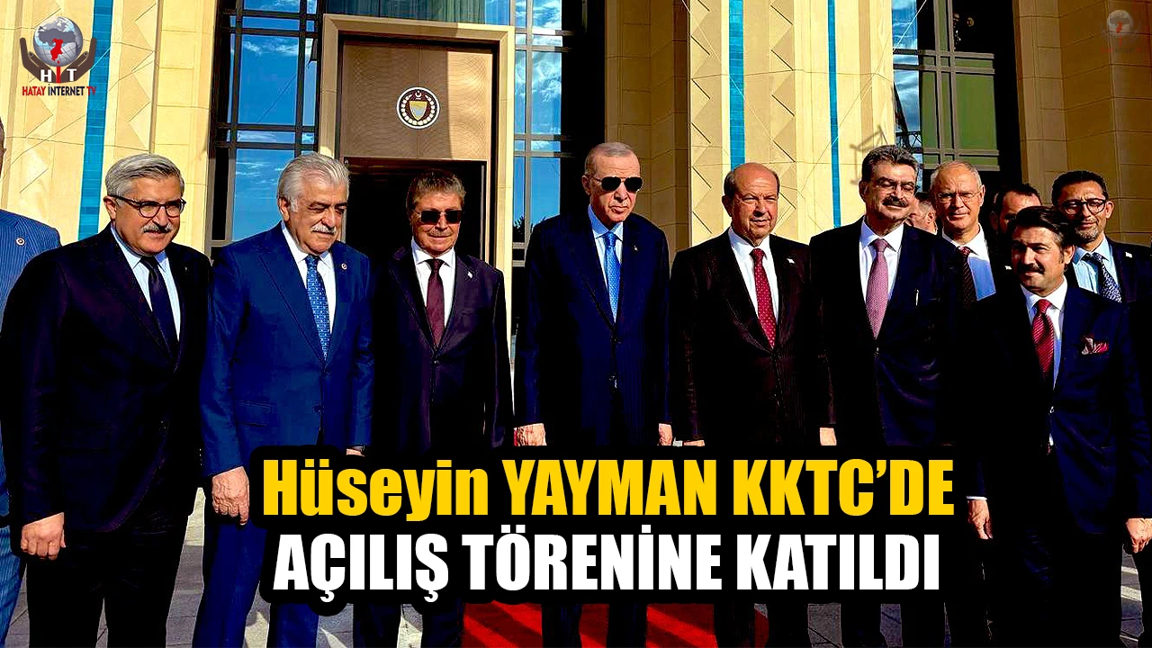 YAYMAN KKTC’DE AÇILIŞ TÖRENİNE KATILDI