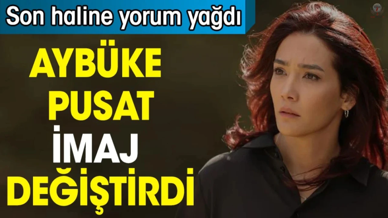 Aybüke Pusat imaj değiştirdi