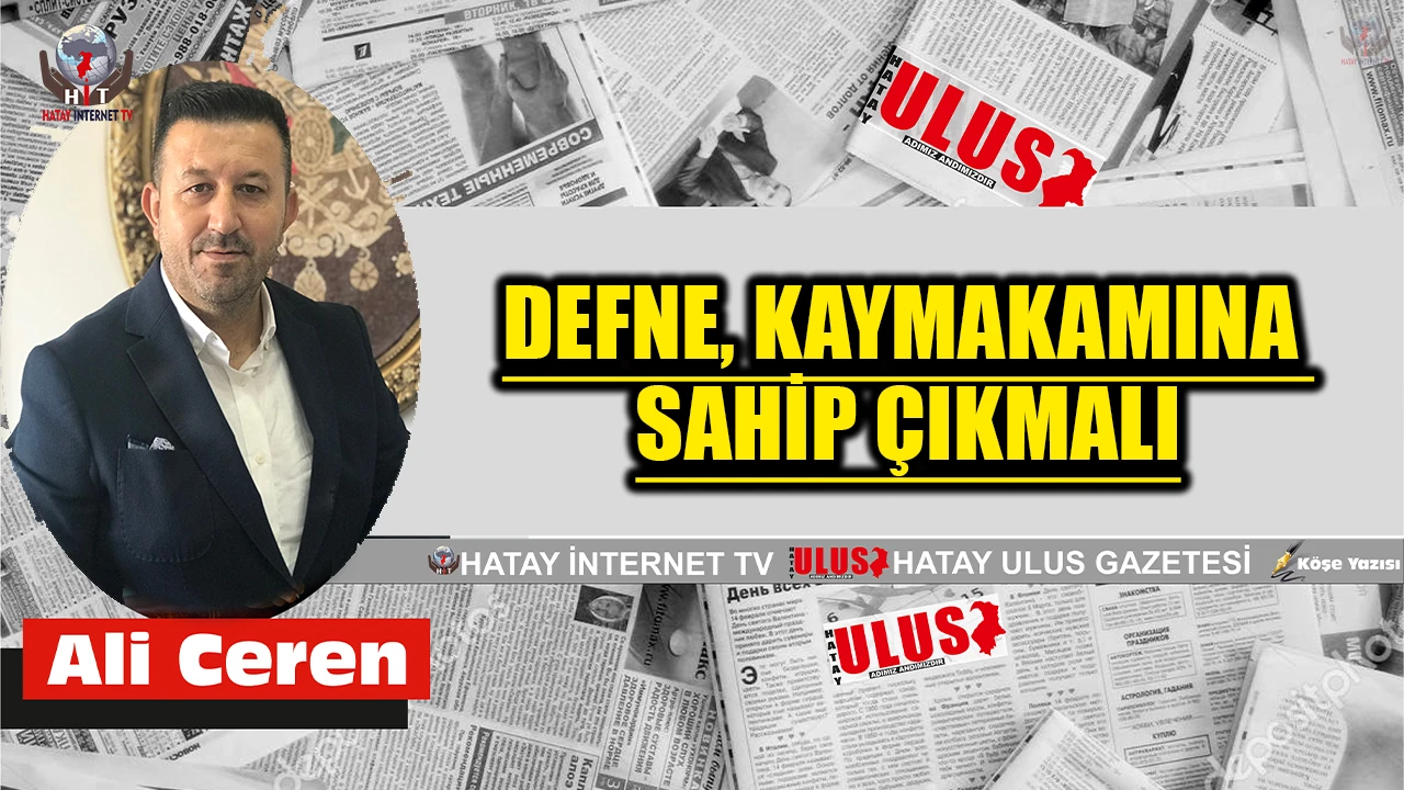 DEFNE, KAYMAKAMINA SAHİP ÇIKMALI
