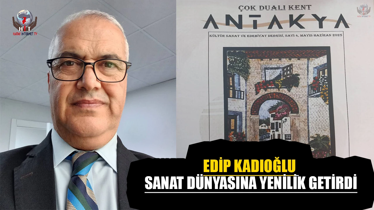 EDİP KADIOĞLU SANAT DÜNYASINA YENİLİK GETİRDİ
