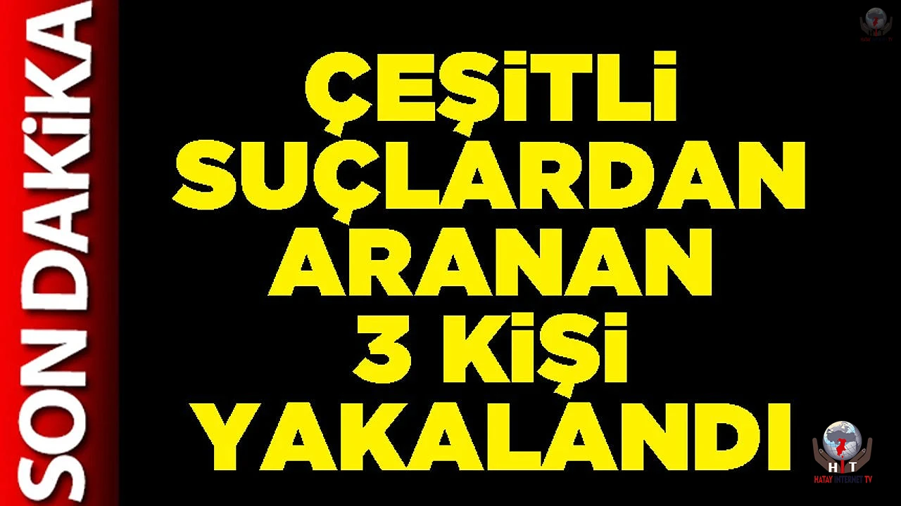 İskenderunda aranan 3 kişi yakalandı