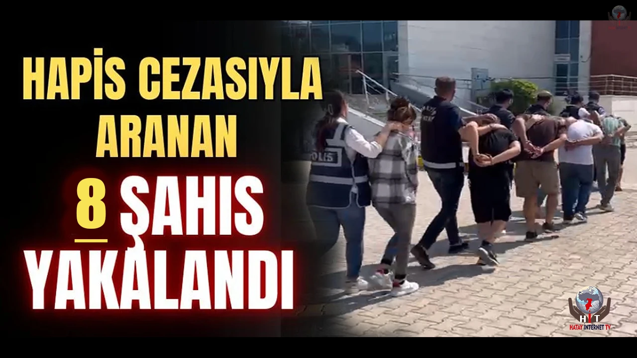İskenderunda hapis cezasıyla aranan 8 kişi yakalandı