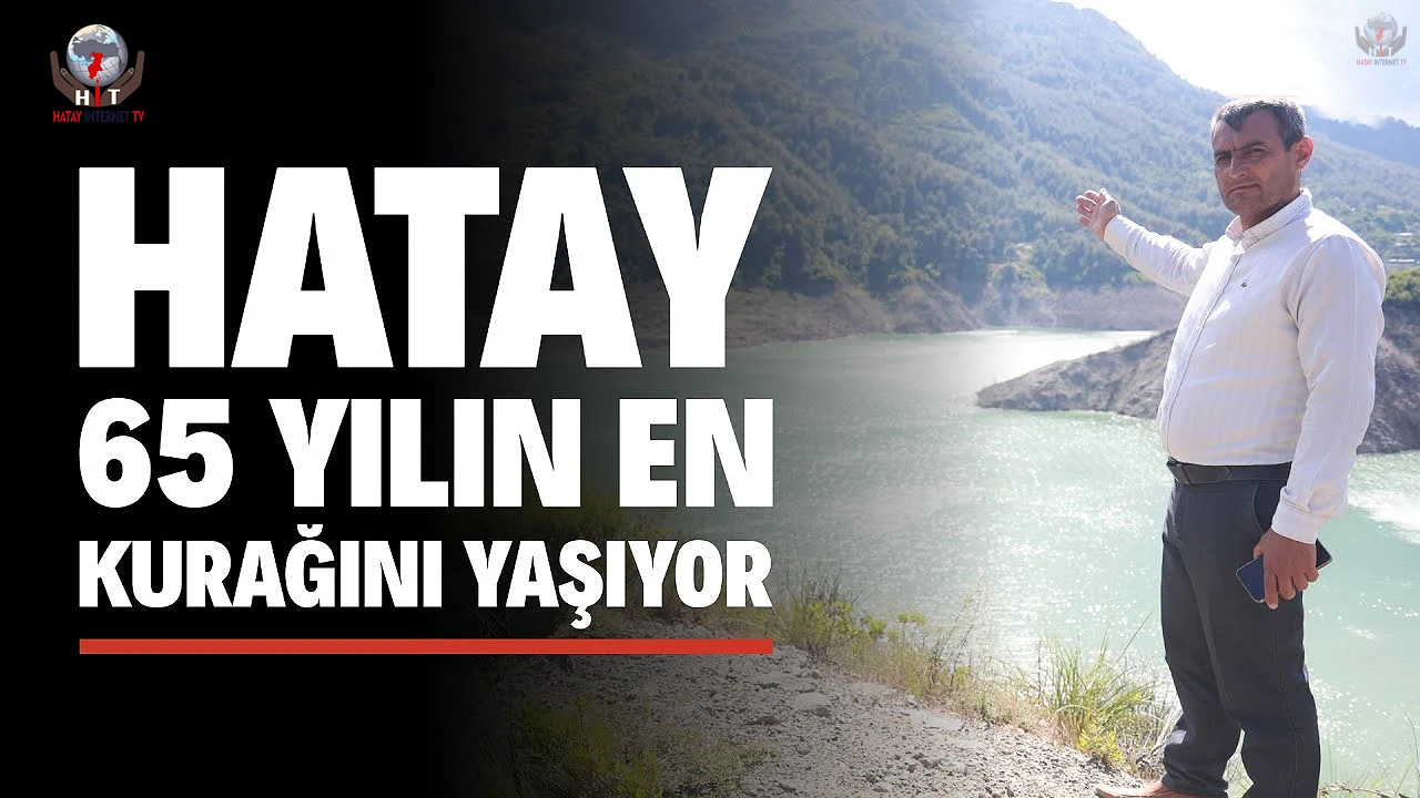 Son 65 yılın en kurak yılının yaşandığı Hatayda kentin içme suyunu sağlayan barajda doluluk oranı yüzde 32ye düştü