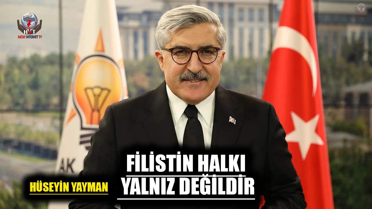 YAYMAN: FİLİSTİN HALKI YALNIZ DEĞİLDİR