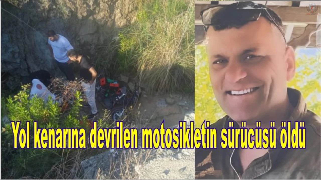 Yol kenarına devrilen motosikletin sürücüsü öldü