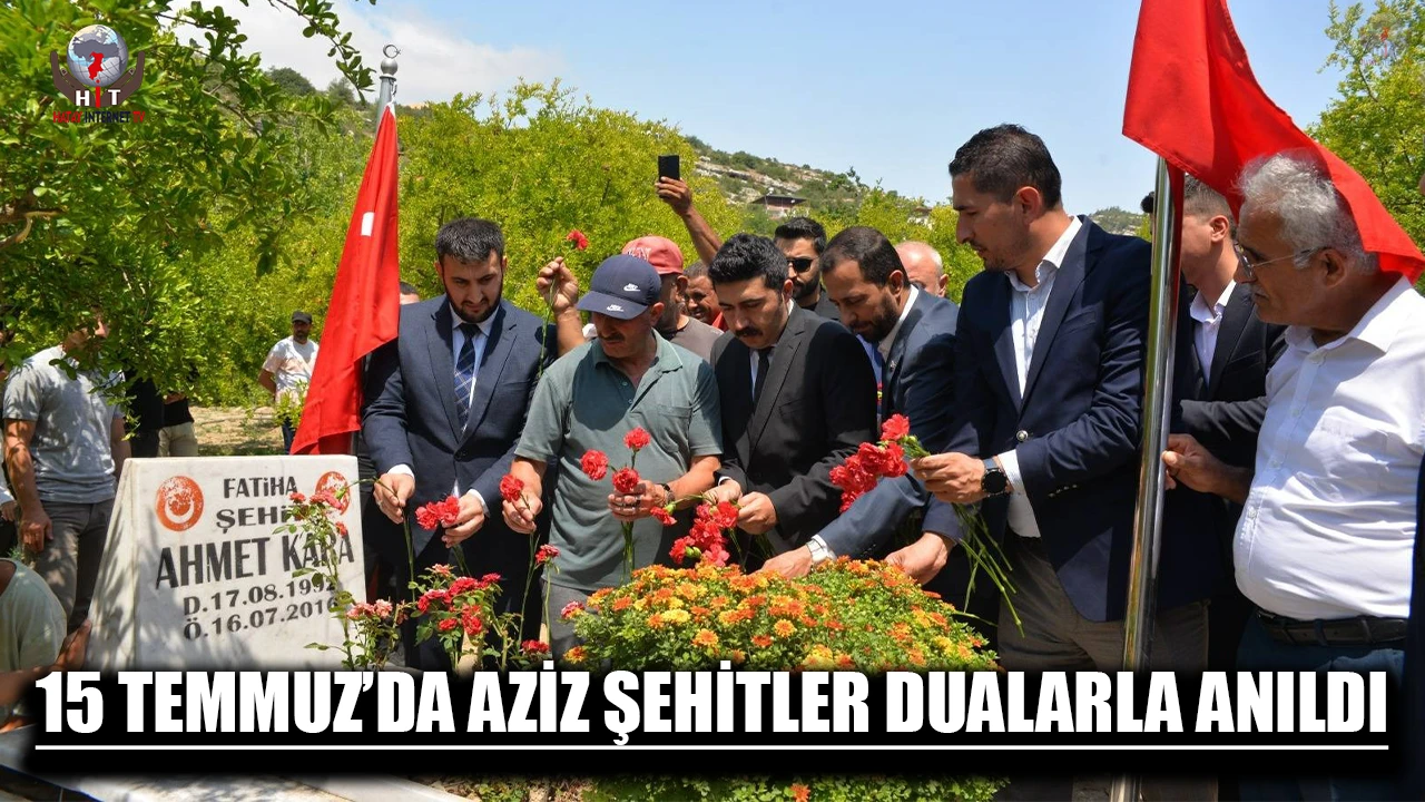 15 TEMMUZ’DA AZİZ ŞEHİTLER DUALARLA ANILDI