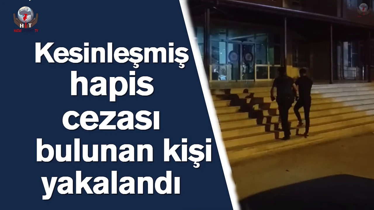 Antakyada 4 yıl 7 ay kesinleşmiş hapis cezası bulunan şahıs yakalandı