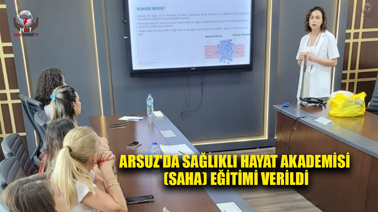 ARSUZ'DA SAĞLIKLI HAYAT AKADEMİSİ (SAHA) EĞİTİMİ VERİLDİ
