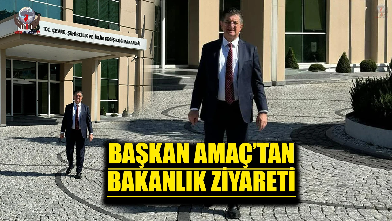 BAŞKAN AMAÇ’TAN BAKANLIK ZİYARETİ