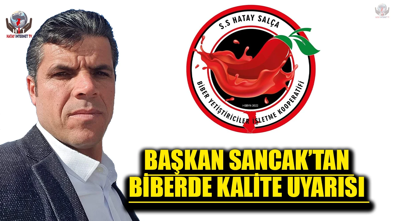 BAŞKAN SANCAK’TAN BİBERDE KALİTE UYARISI