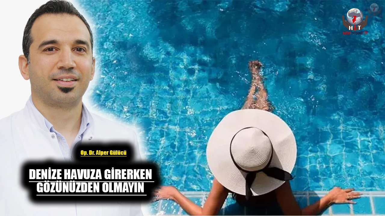 DENİZE HAVUZA GİRERKEN GÖZÜNÜZDEN OLMAYIN