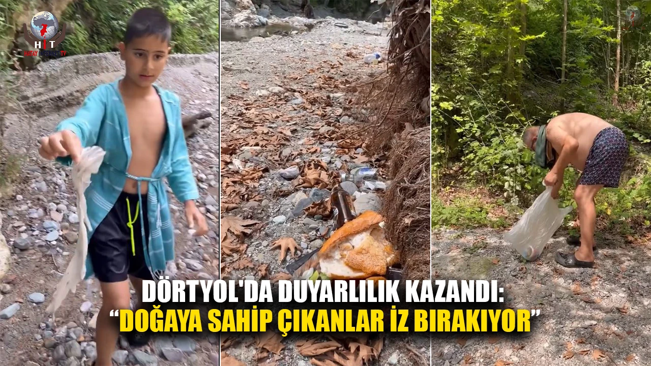 DÖRTYOL'DA DUYARLILIK KAZANDI: DOĞAYA SAHİP ÇIKANLAR İZ BIRAKIYOR
