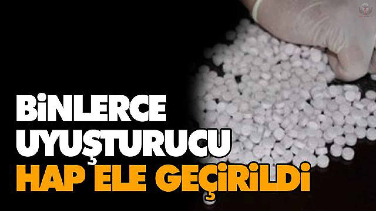 Hatayda 600 bin adet uyuşturucu hap ele geçirildi