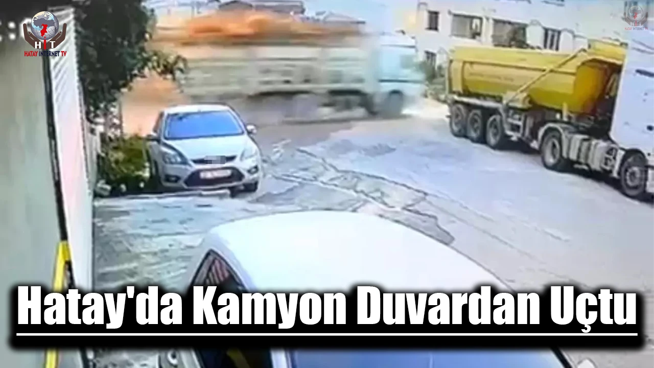 Hatay'da Kamyon Duvardan Uçtu