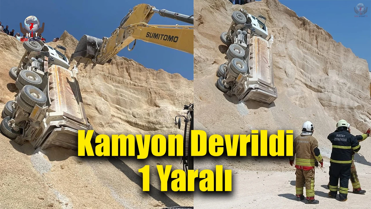 Hatayda kum ocağında çalışan kamyon devrildi: 1 yaralı