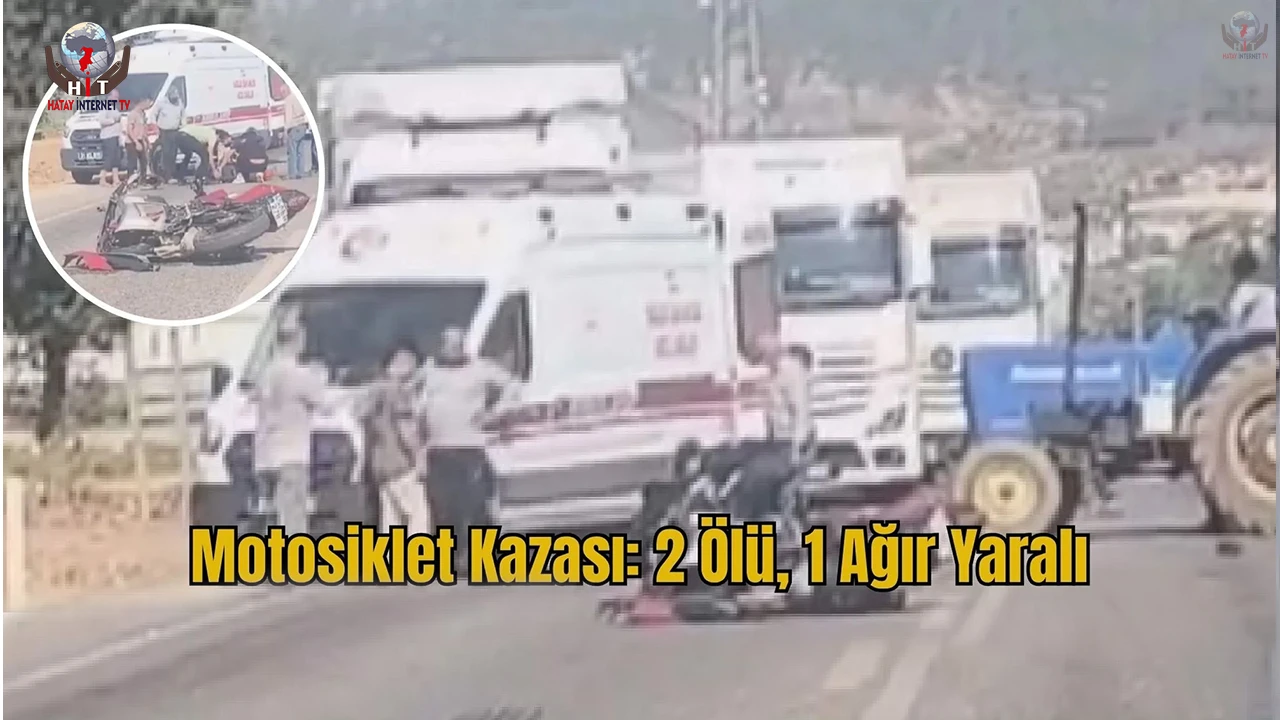 Hatayda motosikletler çarpıştı: 2 ölü, 1 ağır yaralı
