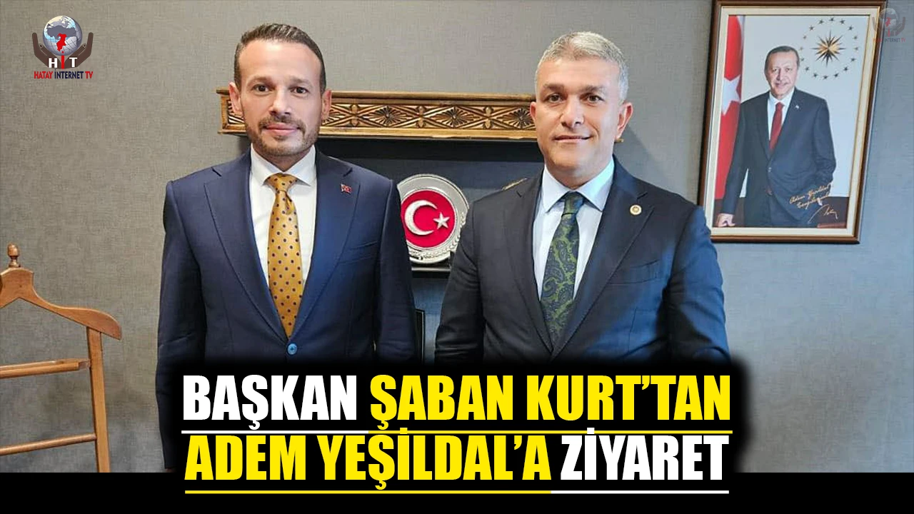 İLÇE BAŞKANI KURT’TAN VEKİL YEŞİLDAL’A ZİYARET