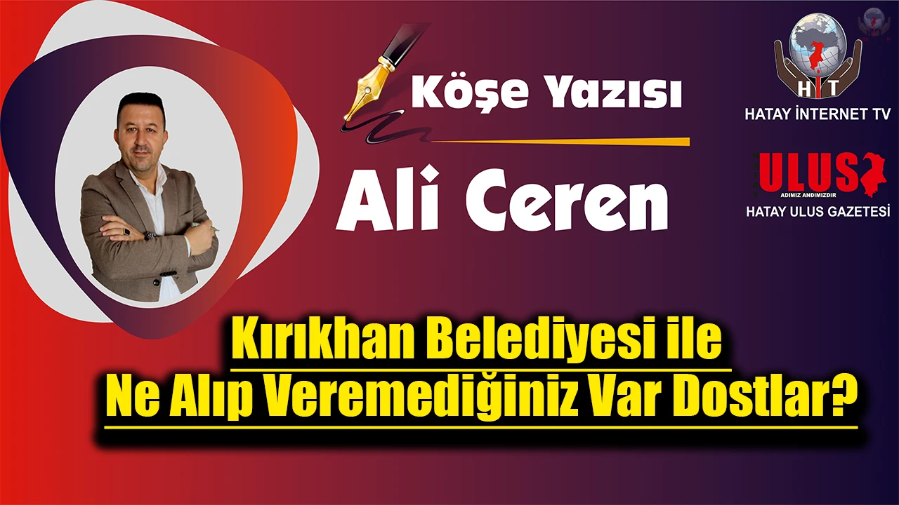 Kırıkhan Belediyesi ile Ne Alıp Veremediğiniz Var Dostlar?