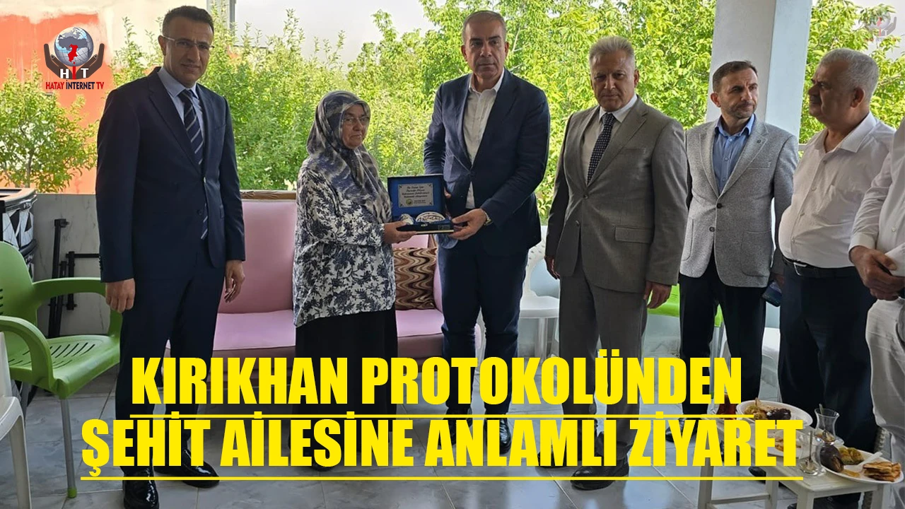KIRIKHAN PROTOKOLÜNDEN ŞEHİT AİLESİNE ANLAMLI ZİYARET