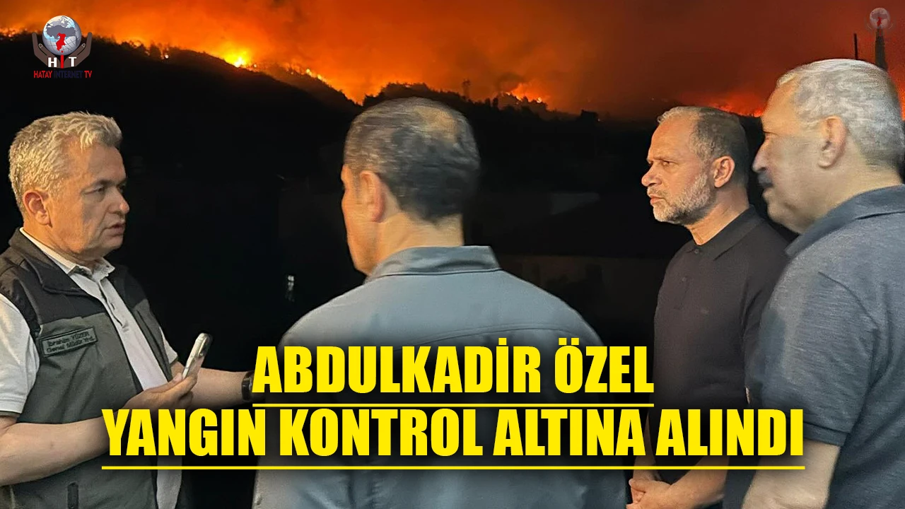 ÖZEL: DÖRTYOL’DAKİ YANGIN KONTROL ALTINA ALINDI