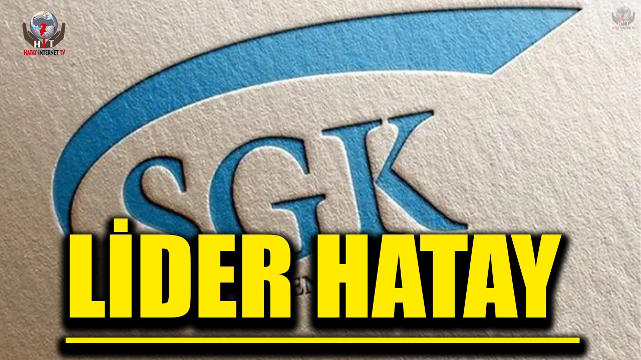 SGK’LI ÇALIŞAN SAYISINDA LİDER HATAY