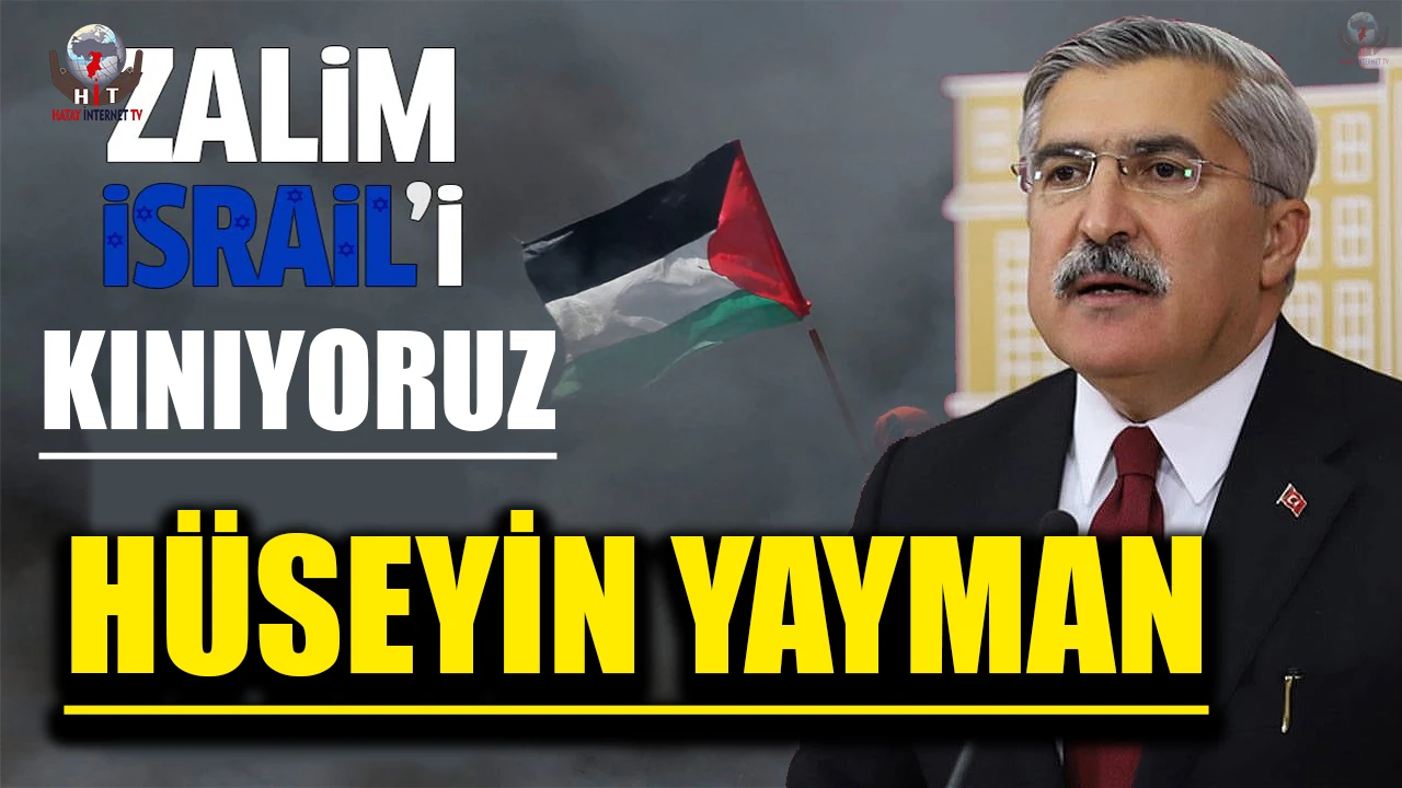 YAYMAN: İSRAİL'İ KINIYORUM