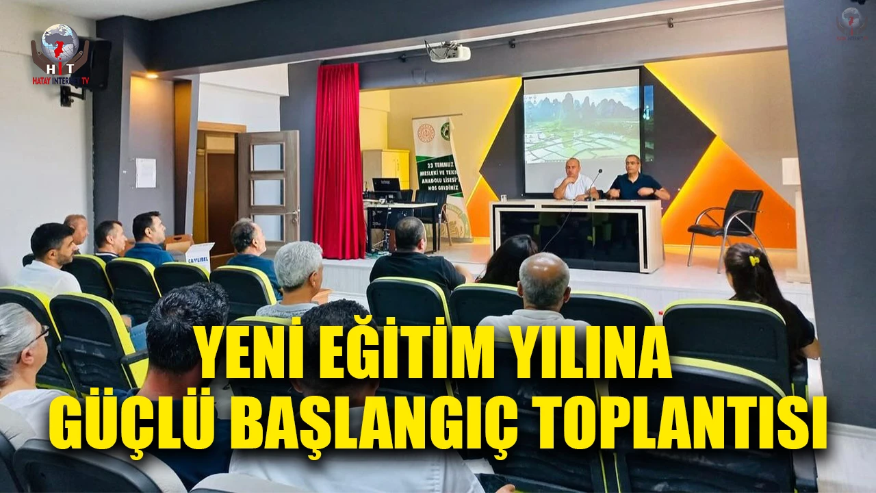 YENİ EĞİTİM YILINA GÜÇLÜ BAŞLANGIÇ TOPLANTISI