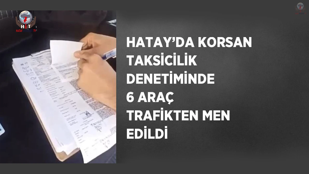Hatayda korsan taksicilik denetiminde 6 araç trafikten men edildi
