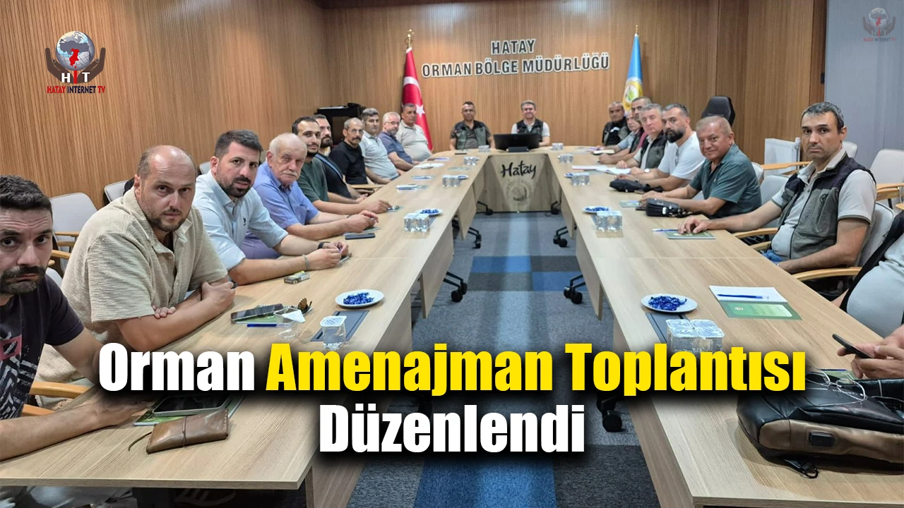 Hatay’da orman amenajman toplantısı düzenlendi