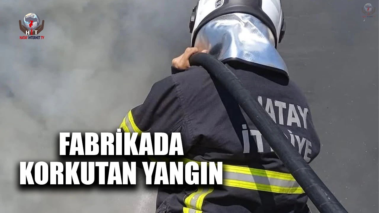 Kırıkhanda fabrikanın deposunda yangın çıktı