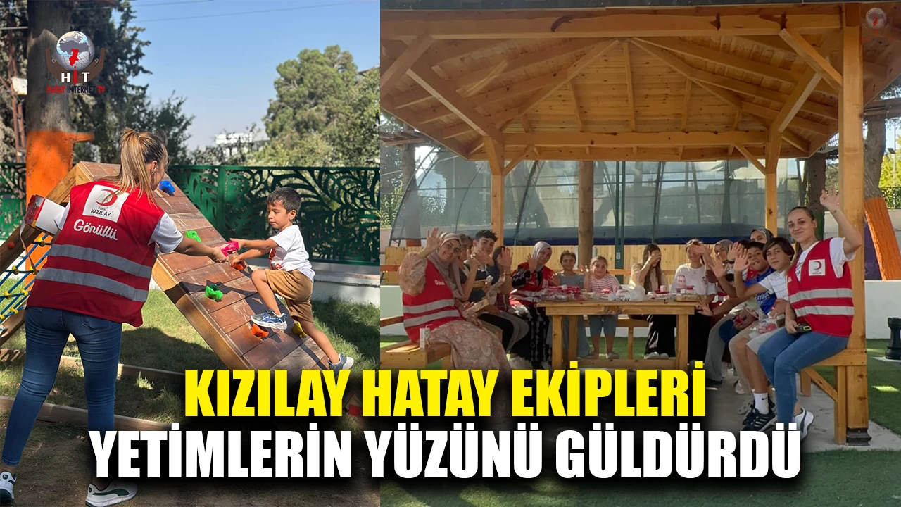 KIZILAY HATAY EKİPLERİ YETİMLERİN YÜZÜNÜ GÜLDÜRDÜ