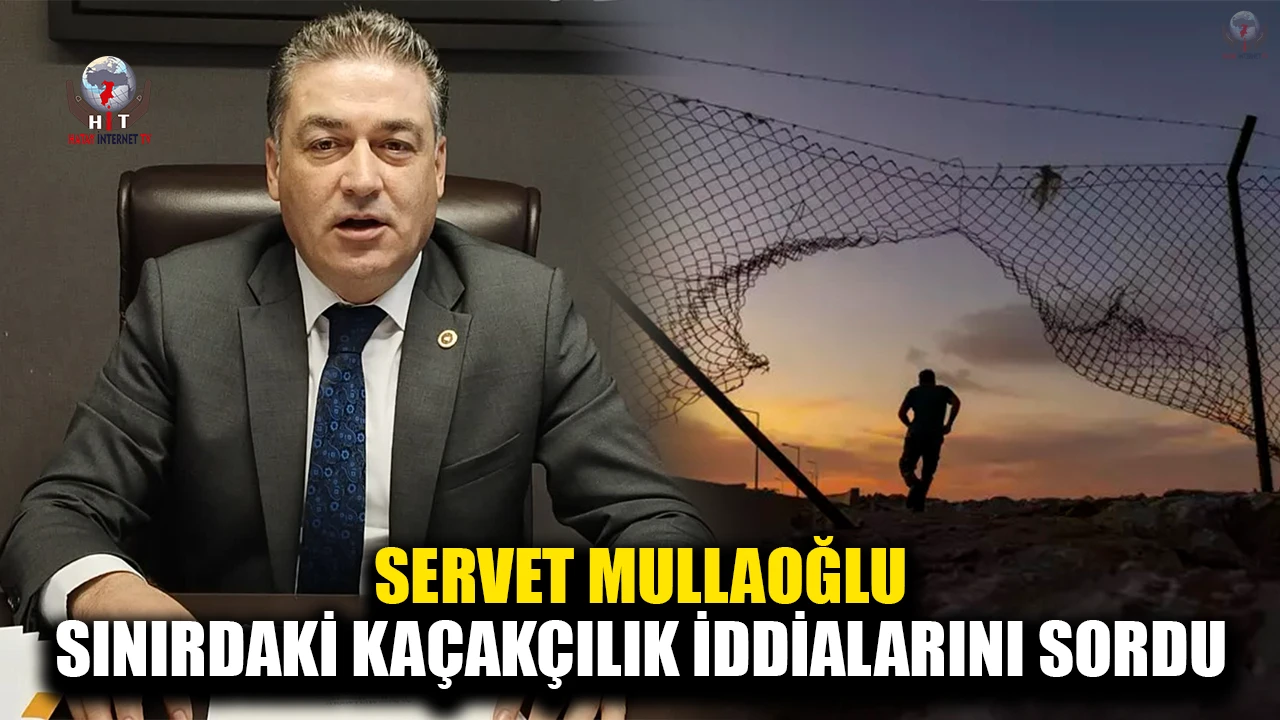 MULLAOĞLU SINIRDAKİ KAÇAKÇILIK İDDİALARINI SORDU