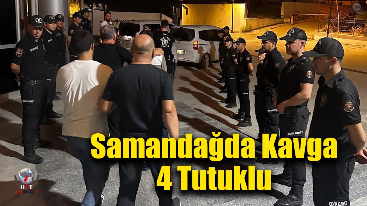 Samandağda kavgaya karışan 4 kişi tutuklandı