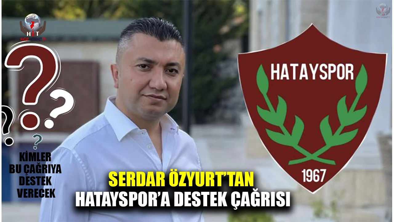 SERDAR ÖZYURT’TAN HATAYSPOR’A DESTEK ÇAĞRISI
