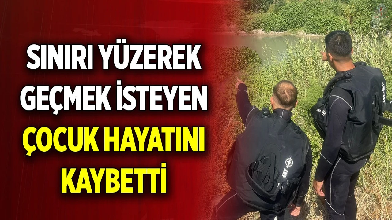 Sınırı yüzerek geçmek isteyen 14 yaşındaki çocuk hayatını kaybetti