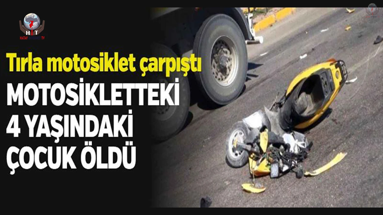 Tırla çarpışan motosikletteki 4 yaşındaki çocuk, 7 günlük yaşam mücadelesini kaybetti