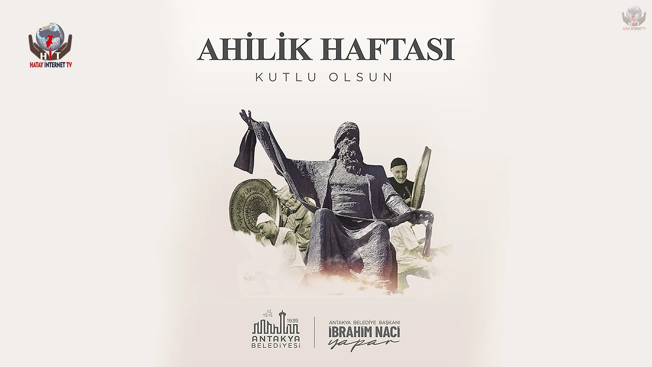 ANTAKYA’DA AHİLİK KÜLTÜRÜ COŞKUYLA KUTLANIYOR