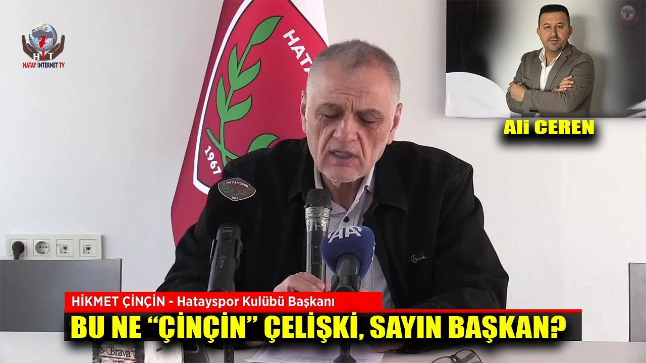 BU NE “ÇİNÇİN” ÇELİŞKİ, SAYIN BAŞKAN?