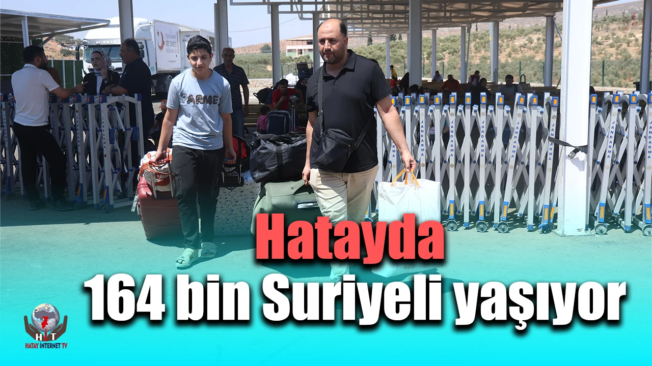 Hatayda 164 bin Suriyeli yaşıyor