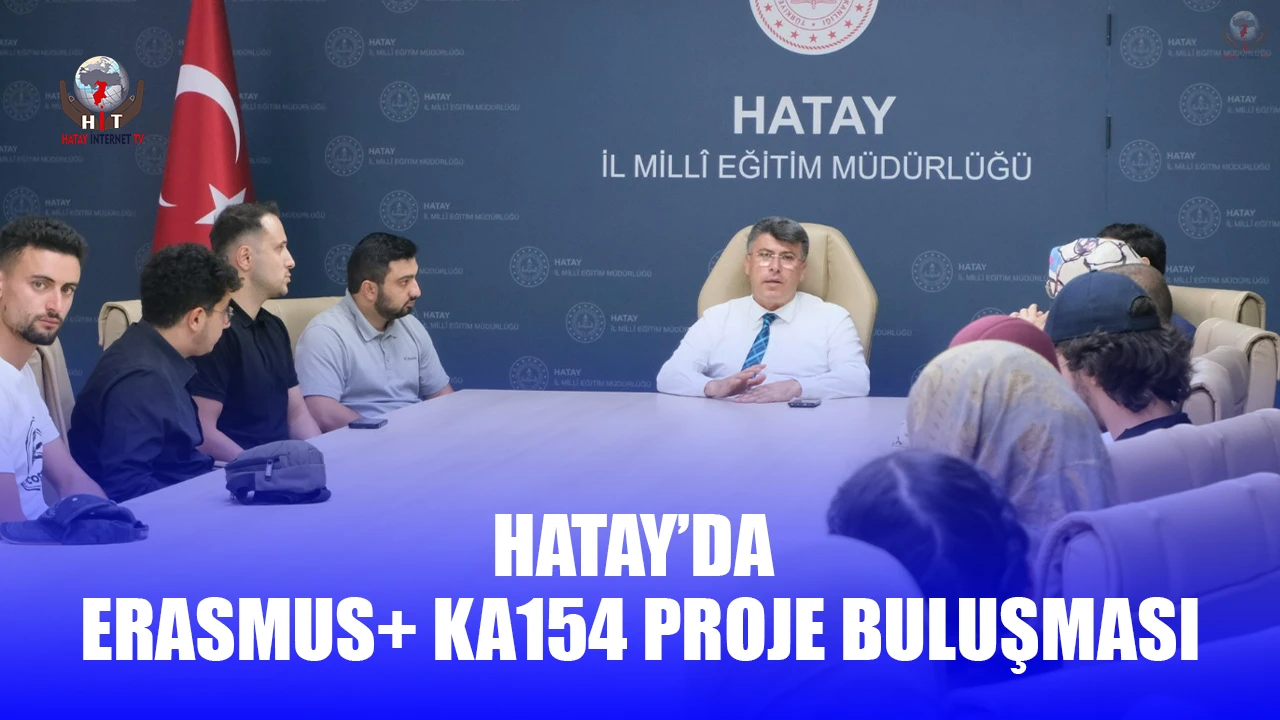 HATAY’DA ERASMUS+ KA154 PROJE BULUŞMASI