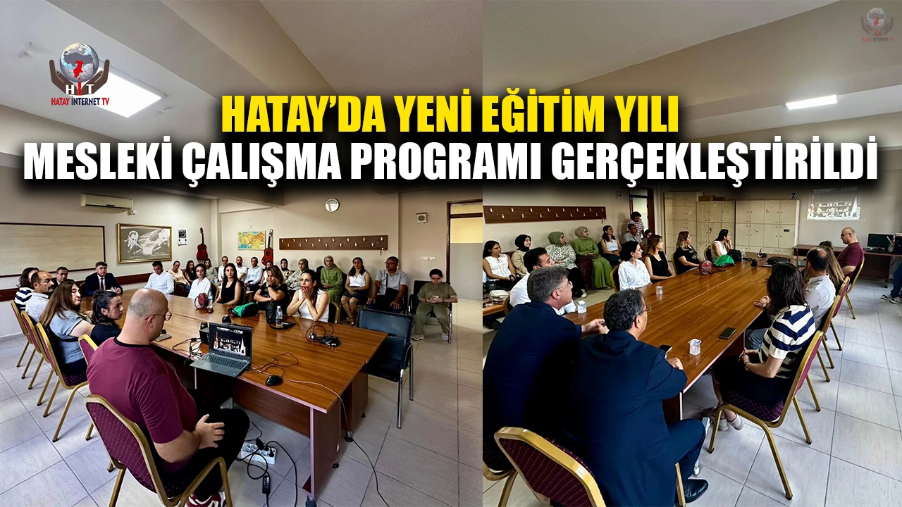 HATAY’DA YENİ EĞİTİM YILI MESLEKİ ÇALIŞMA PROGRAMI GERÇEKLEŞTİRİLDİ