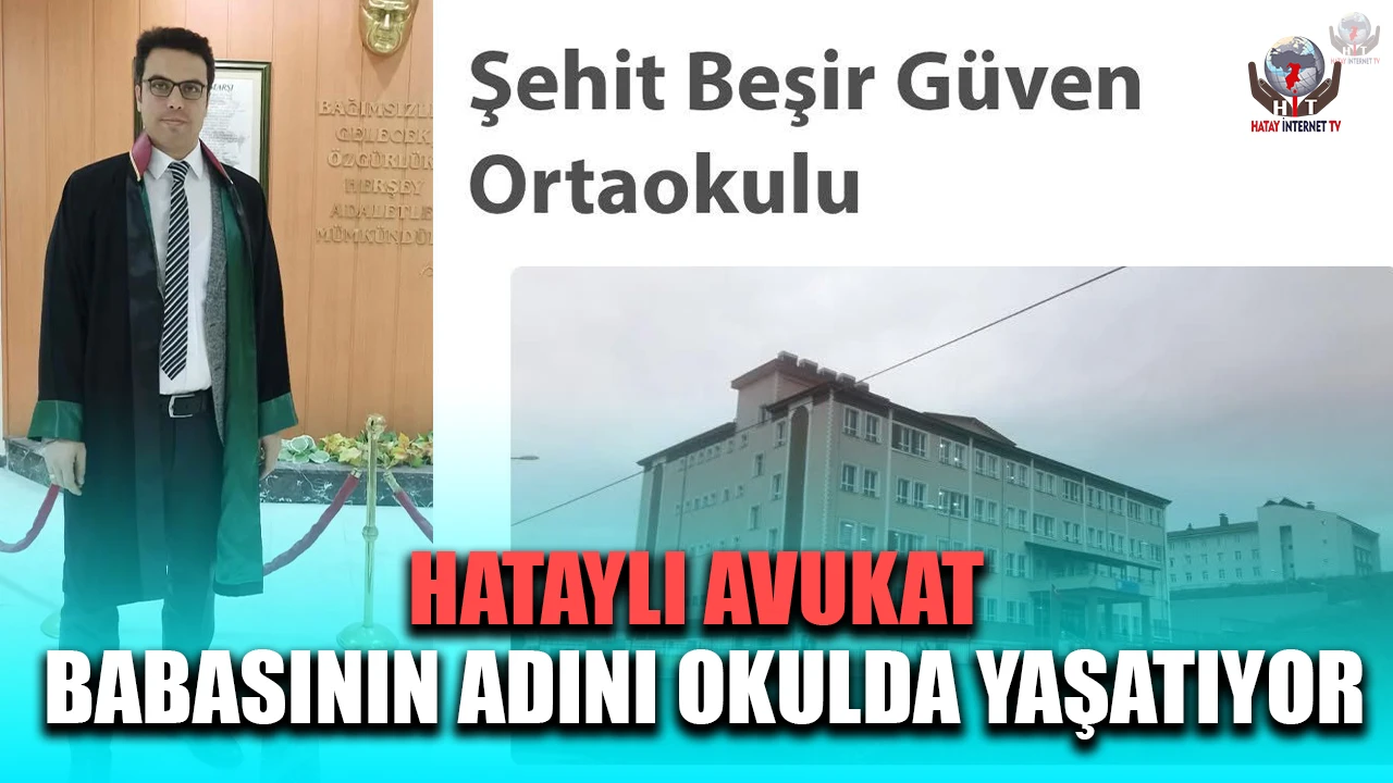 HATAYLI AVUKAT BABASININ ADINI OKULDA YAŞATIYOR