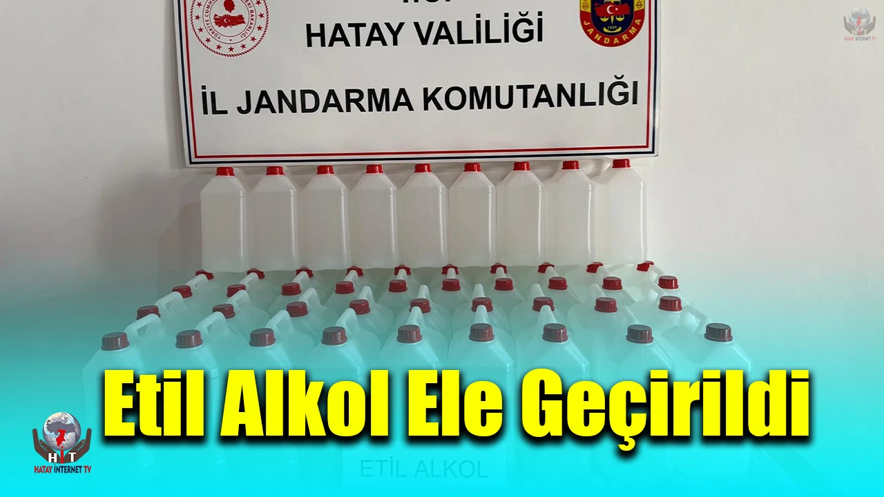 Samandağda 200 litre etil alkol ele geçirildi