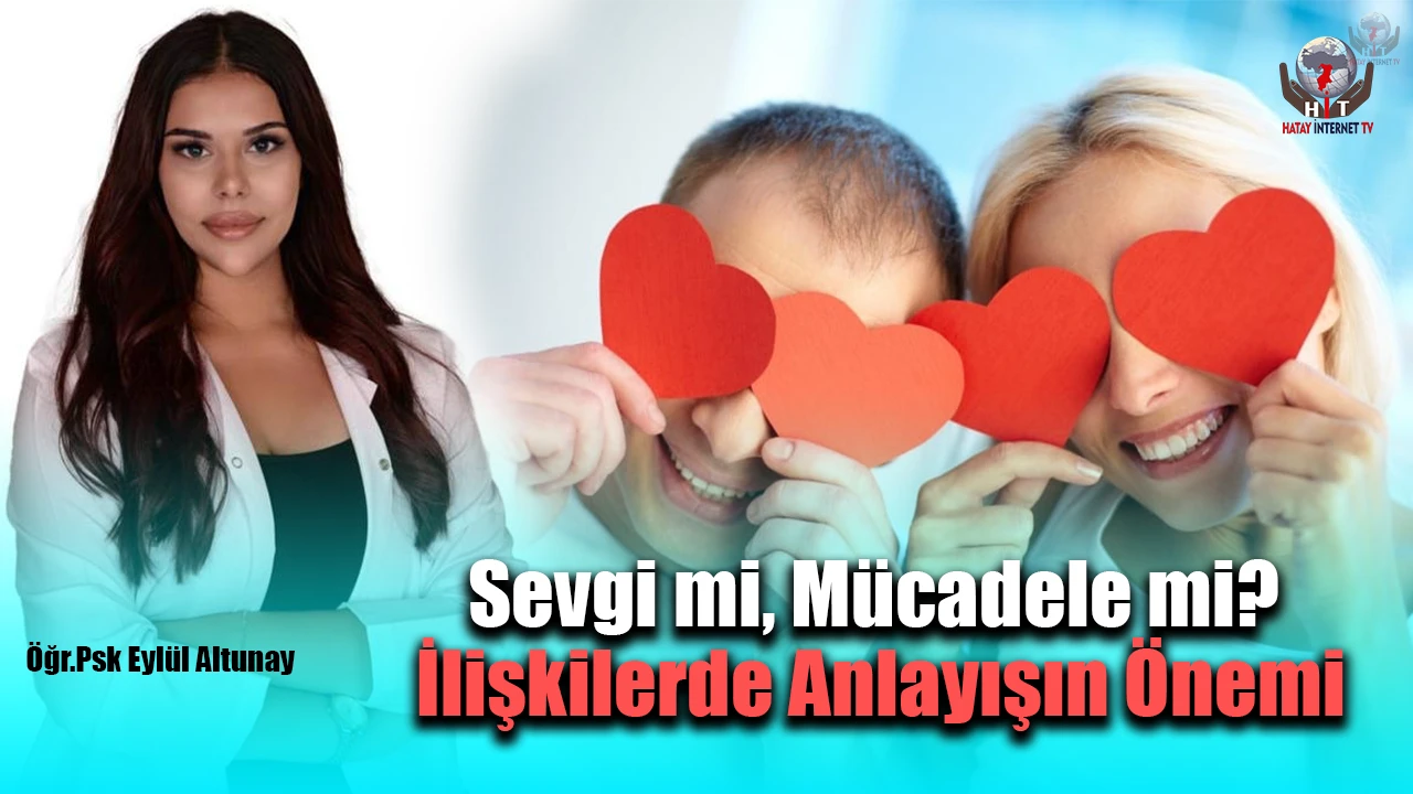 Sevgi mi, Mücadele mi? İlişkilerde Anlayışın Önemi