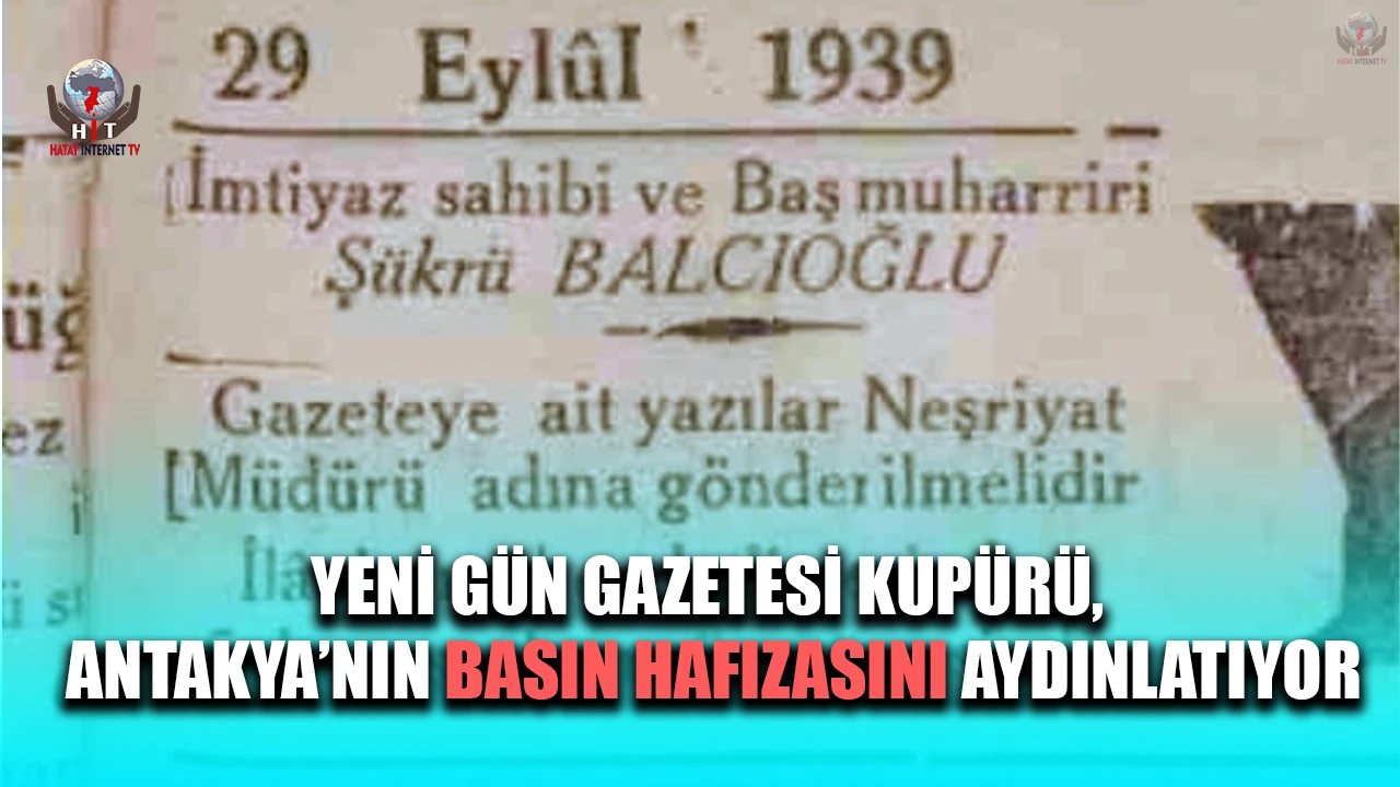YENİ GÜN GAZETESİ KUPÜRÜ, ANTAKYA’NIN BASIN HAFIZASINI AYDINLATIYOR